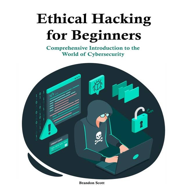 Ethical Hacking for Beginners: Comprehensive Introduction to the  World of Cybersecurity