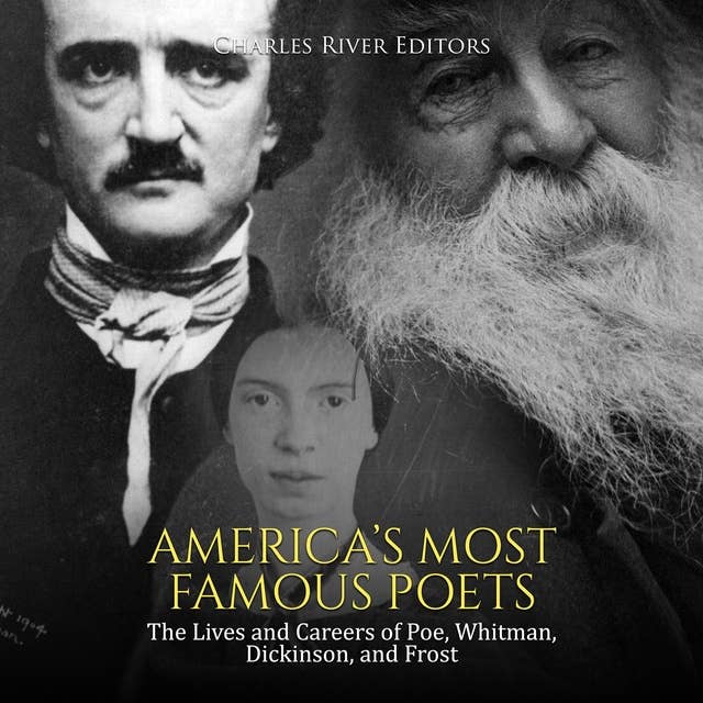 America’s Most Famous Poets: The Lives and Careers of Poe, Whitman, Dickinson, and Frost