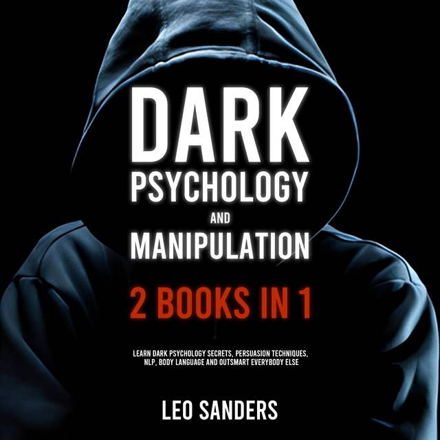 Dark Psychology and Manipulation (2 Books in 1): Learn Dark Psychology Secrets, Persuasion Techniques, NLP, Body Language and Outsmart Everybody Else