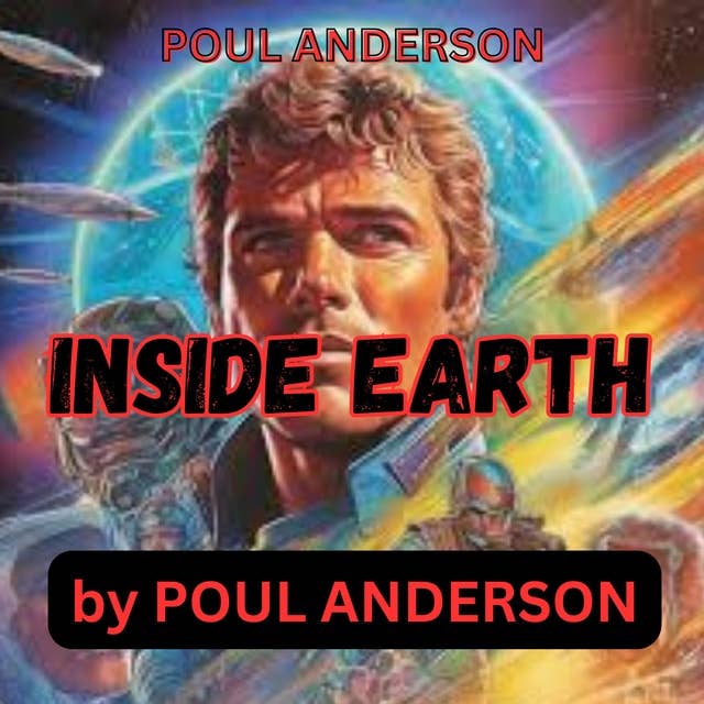 Poul Anderson: INSIDE EARTH: Obviously, no conqueror wants his subjects to revolt against his rule. Obviously? This one would go to any lengths to start a rebellion!