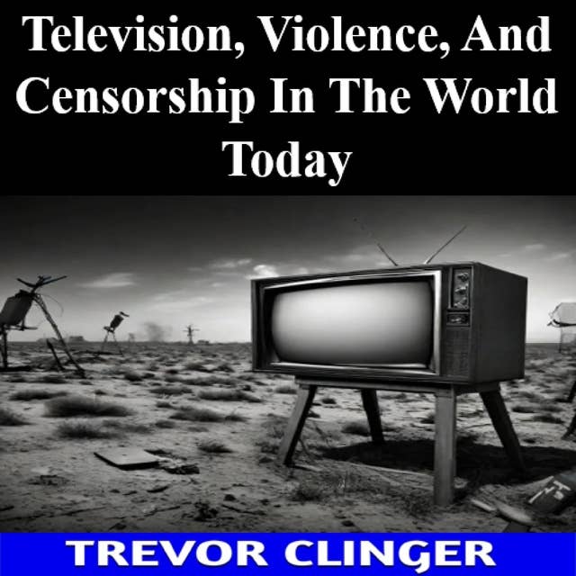 Television, Violence, And Censorship In The World Today