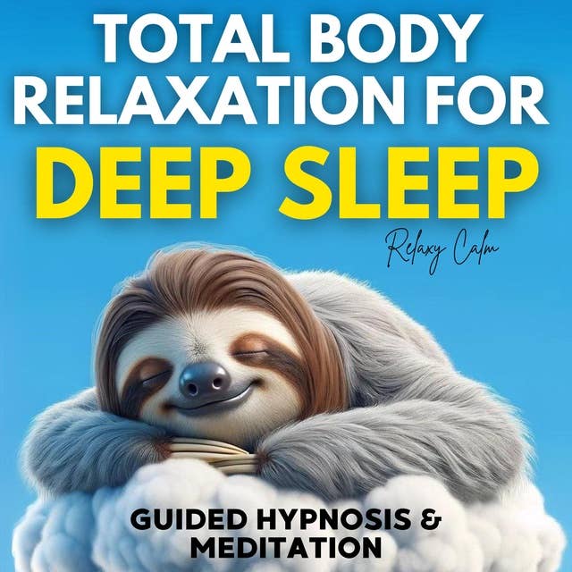 Total Body Relaxation for Deep Sleep: Guided Hypnosis and Meditation