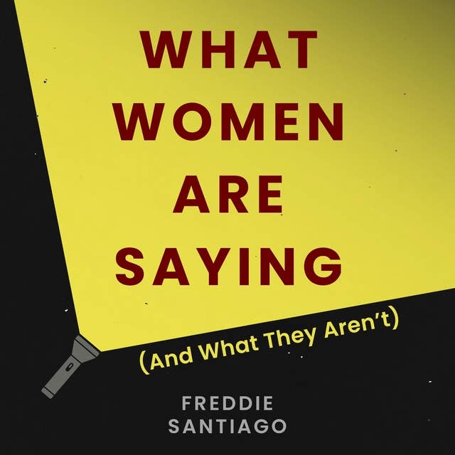 What Women Are Saying: (And What They Aren't) 