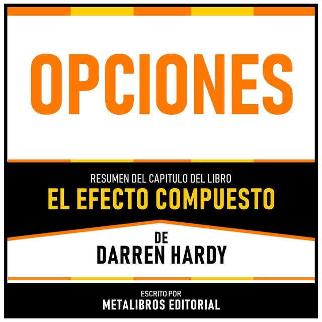 Opciones - Resumen Del Capitulo Del Libro El Efecto Compuesto De Darren Hardy