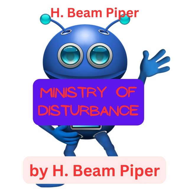 H. Beam Piper: Ministry of Disturbance: Sometimes you gotta shake things up a bit