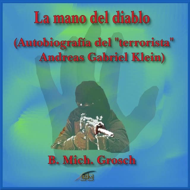 La mano del diablo: (Autobiografía del "terrorista Andreas Gabriel Klein)