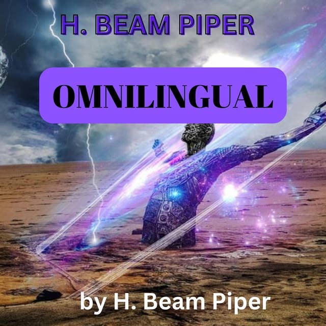 H. Beam Piper: OMNILINGUAL: To translate writings, you need a key to the code—and if the last writer of Martian died forty thousand years before the first writer of Earth was born ... how could the Martian be translated...?