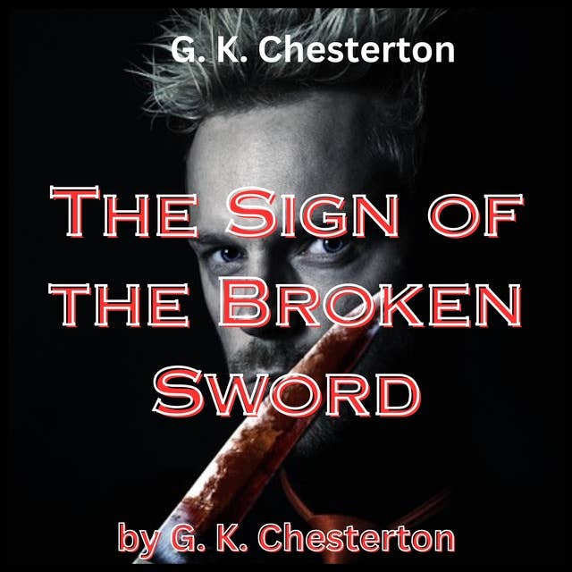 G. K. Chesterton: The Sign of the Broken Sword