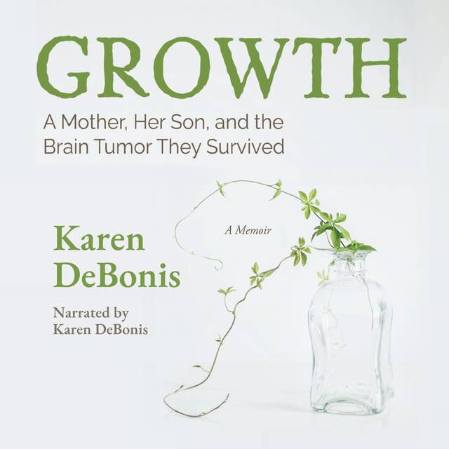 Growth: A Mother, Her Son, and the Brain Tumor They Survived