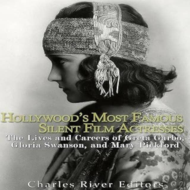 Hollywood’s Most Famous Silent Film Actresses