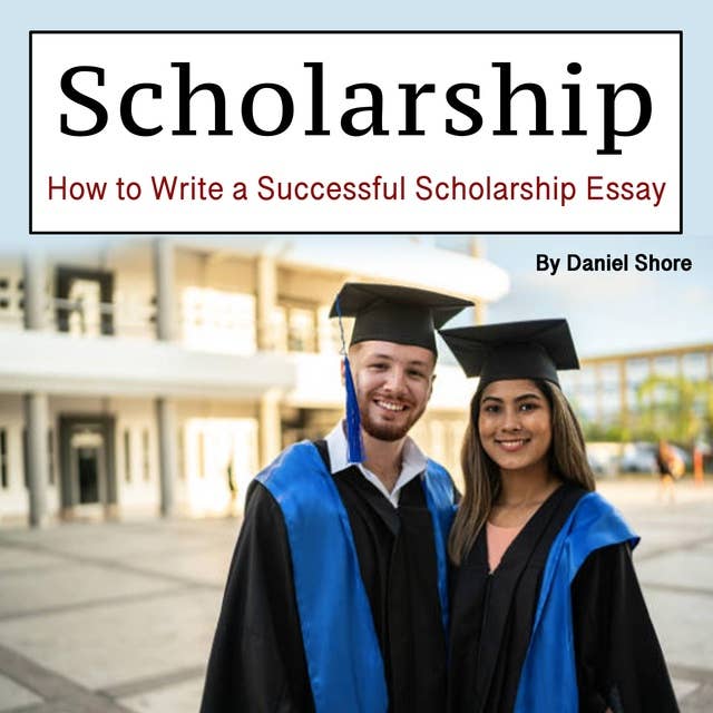 Scholarship: How to Write a Successful Scholarship Essay
