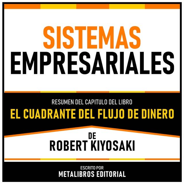 Sistemas Empresariales - Resumen Del Capitulo Del Libro El Cuadrante Del Flujo De Dinero De Robert Kiyosaki