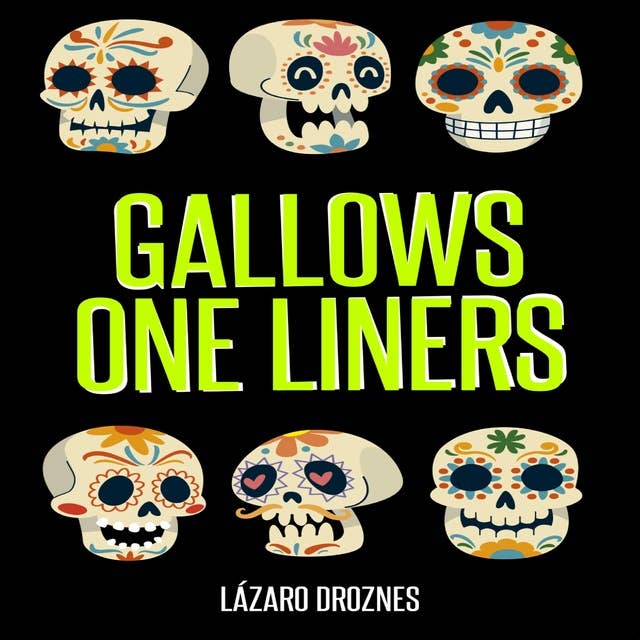 GALLOWS ONE LINERS: One-liners for wakes, burials, cemeteries, gallows, and scaffolds. 