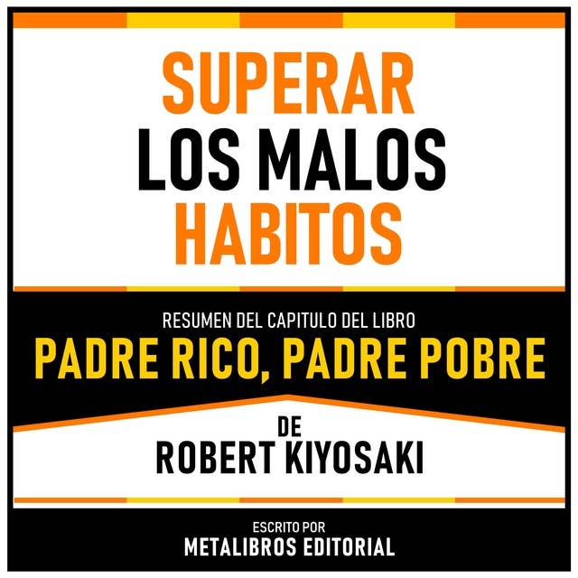 Superar Los Malos Habitos - Resumen Del Capitulo Del Libro Padre Rico, Padre Pobre De Robert Kiyosaki 