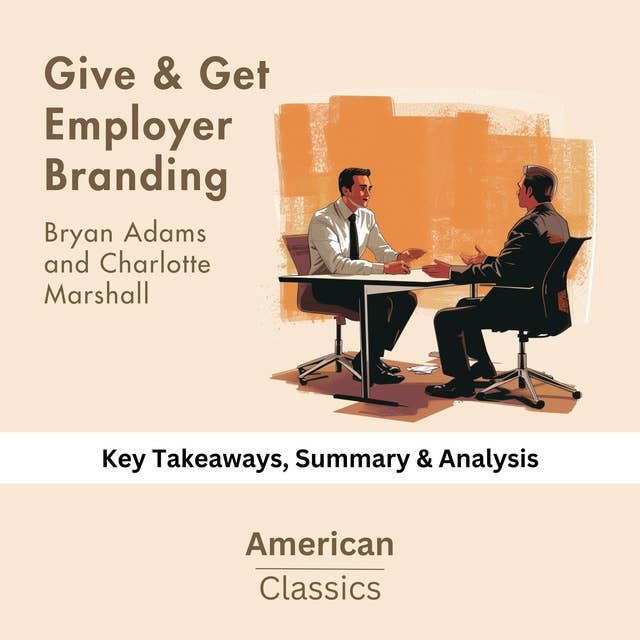 Give & Get Employer Branding by Bryan Adams and Charlotte Marshall: key Takeaways, Summary & Analysis