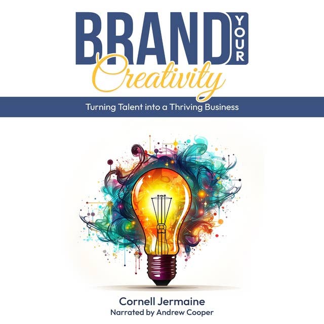 Brand Your Creativity: Turn Your Talent into a Thriving Business