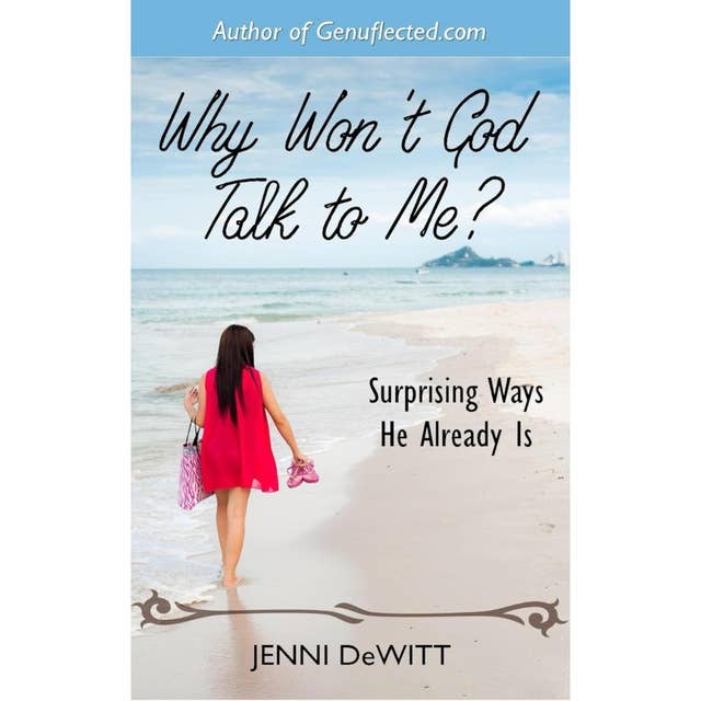 Why Won't God Talk to Me?: Surprising Ways He Already Is