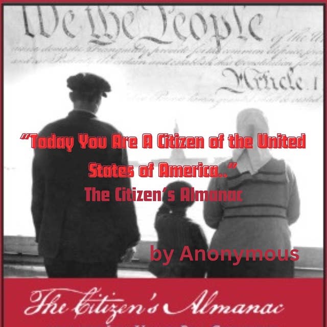 "Today You Are A Citizen of the United States of America..": The Citizens Almanac