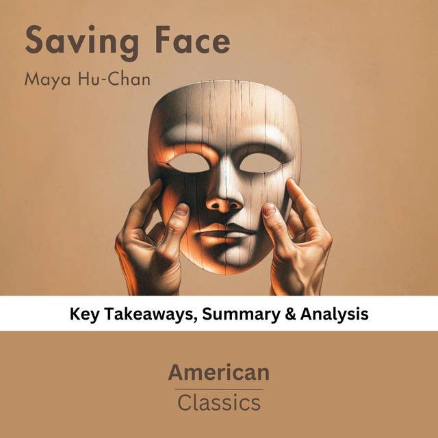Saving Face by Maya Hu-Chan: Key Takeaways, Summary & Analysis