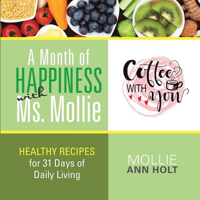 A Month of Happiness with Ms. Mollie: Healthy Recipes for 31 Days of Daily Living