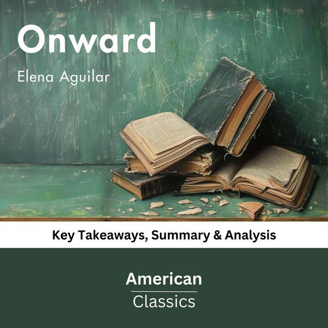 Onward by Elena Aguilar: key Takeaways, Summary & Analysis