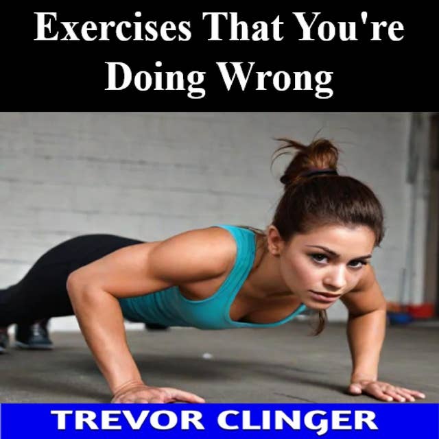 Exercises That You're Doing Wrong