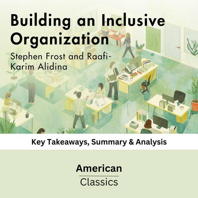 Building an Inclusive Organization by Stephen Frost and Raafi-Karim Alidina: Key Takeaways, Summary & Analysis