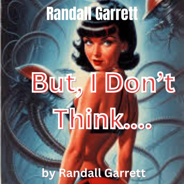 Randall Garrett: But, I Don't Think...: As every thinking man knows, every slave always yearns for the freedom his master denies him...