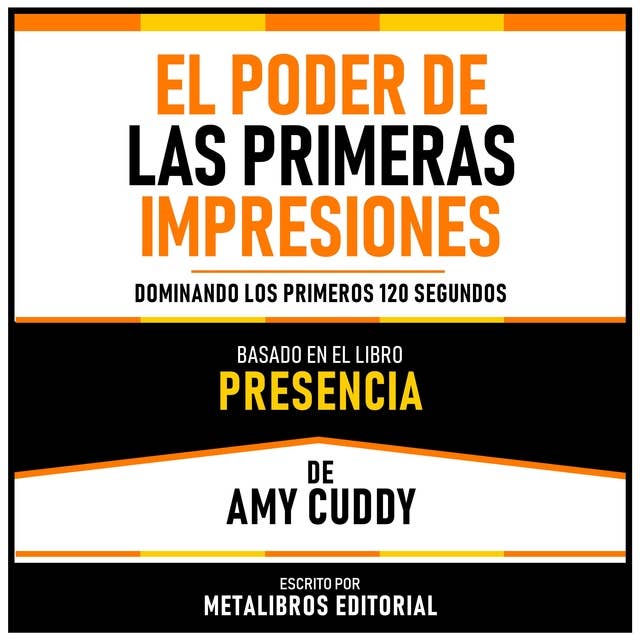 El Poder De Las Primeras Impresiones - Basado En El Libro Presencia De Amy Cuddy: Dominando Los Primeros 120 Segundos
