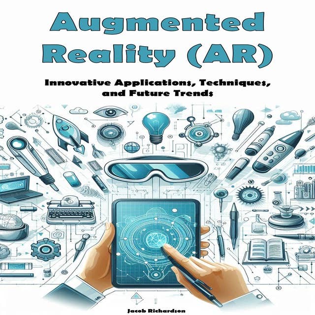 Augmented Reality (AR): Innovative Applications, Techniques, and Future Trends 