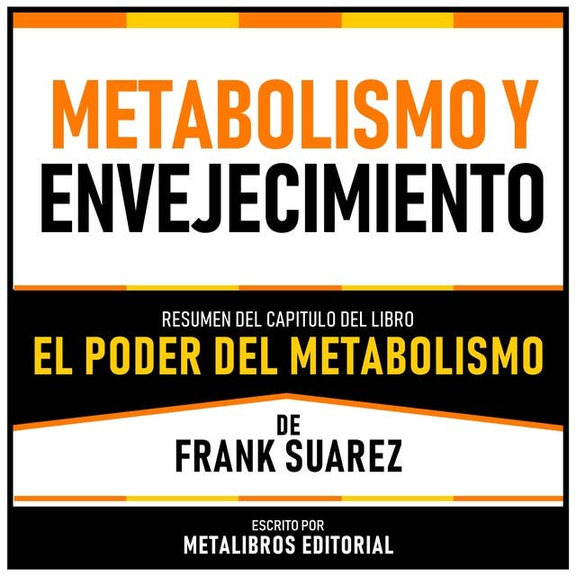 Metabolismo Y Envejecimiento - Resumen Del Capitulo Del Libro El Poder Del Metabolismo De Frank Suarez