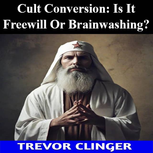 Cult Conversion: Is It Freewill Or Brainwashing?