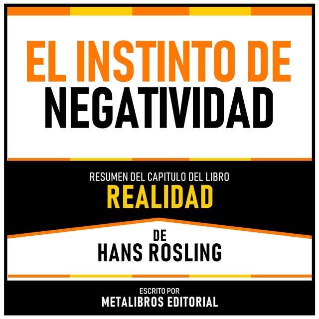 El Instinto De Negatividad - Resumen Del Capitulo Del Libro Realidad De Hans Rosling 