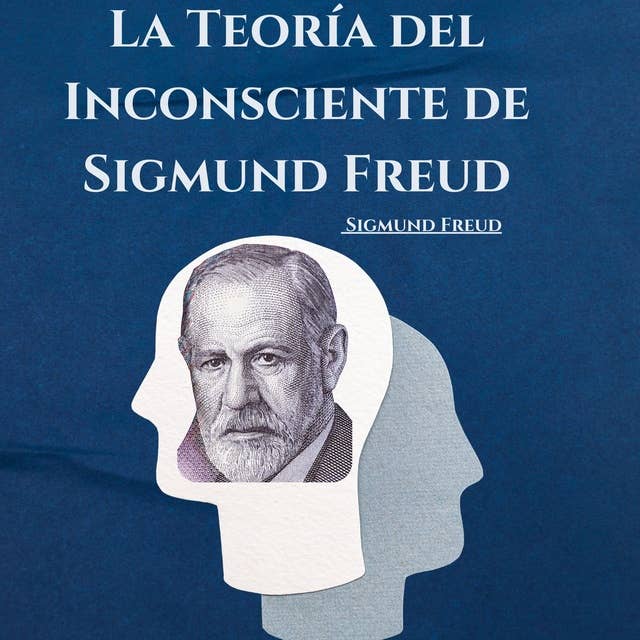 La Teoría del Inconsciente de Sigmund Freud: Psicologia Para Sanar