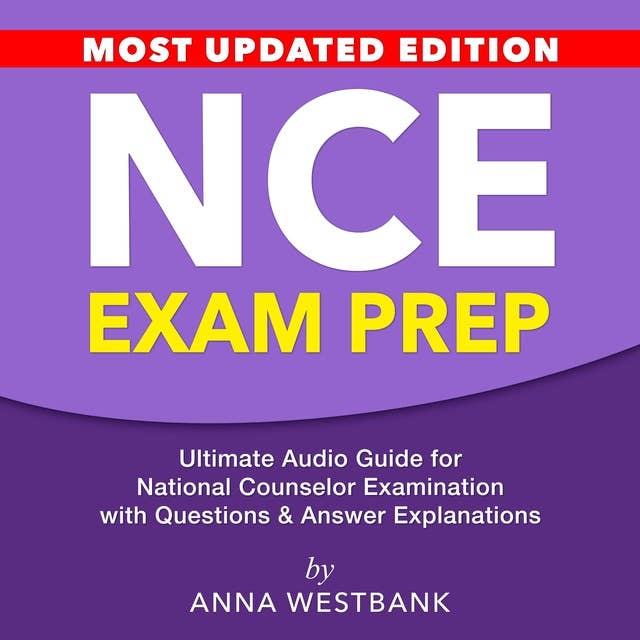 NCE Exam Prep: NCE Test Mastery: Ace Your National Counselor Examination with Exceptional Scores | Over 200 Practice Questions & Answers | Proven Tips & Effective Strategies