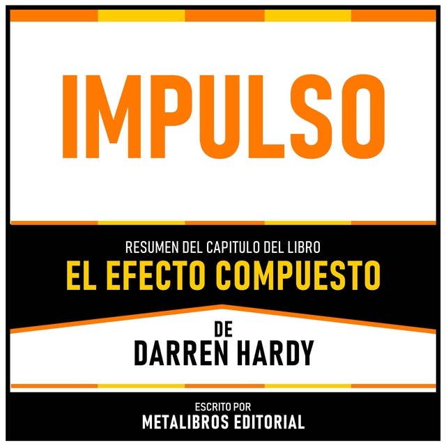 Impulso - Resumen Del Capitulo Del Libro El Efecto Compuesto De Darren Hardy