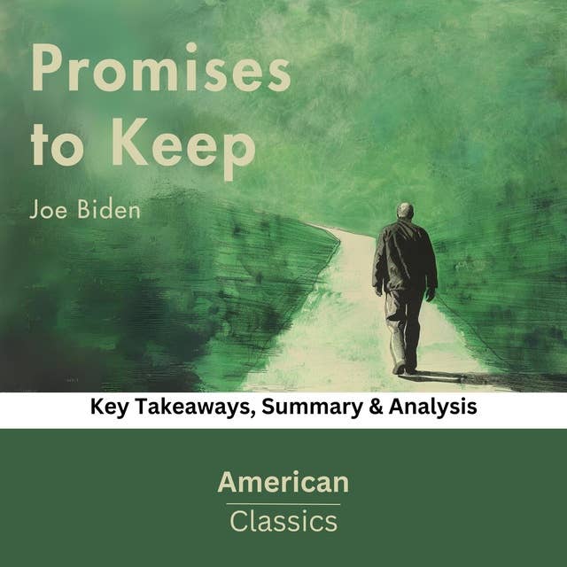 Promises to Keep by Joe Biden: key Takeaways, Summary & Analysis