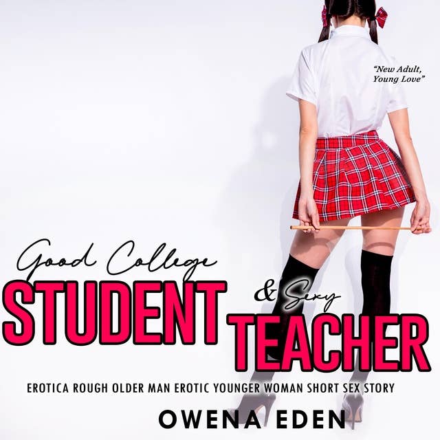 Good College Student & Sexy Teacher Erotica: Rough Older Man Erotic Younger Woman Short Sex Story