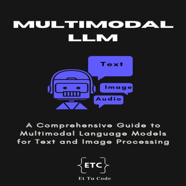 Multimodal LLM: A Comprehensive Guide to Multimodal Language Models for Text and Image Processing