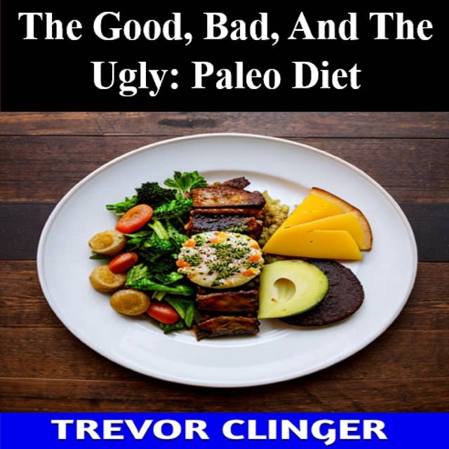 The Good, Bad, And The Ugly: Paleo Diet