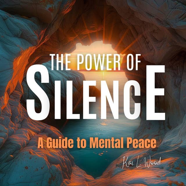 The Power of Silence: A Guide to Mental Peace