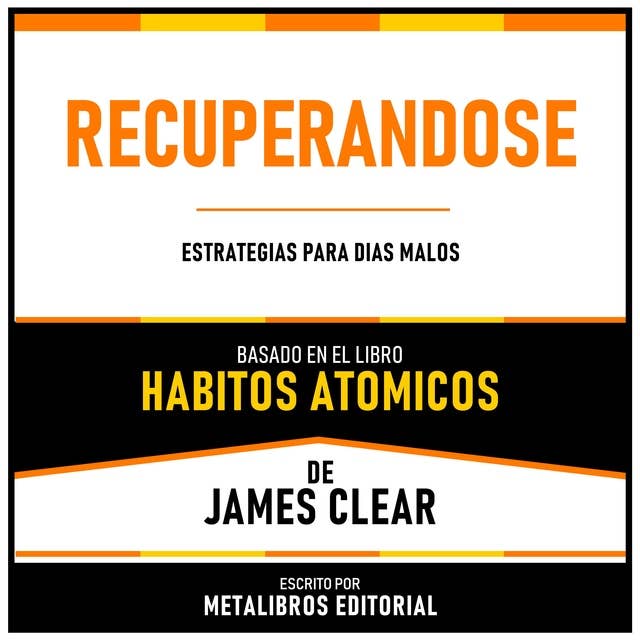 Recuperandose - Basado En El Libro Habitos Atomicos De James Clear: Estrategias Para Dias Malos