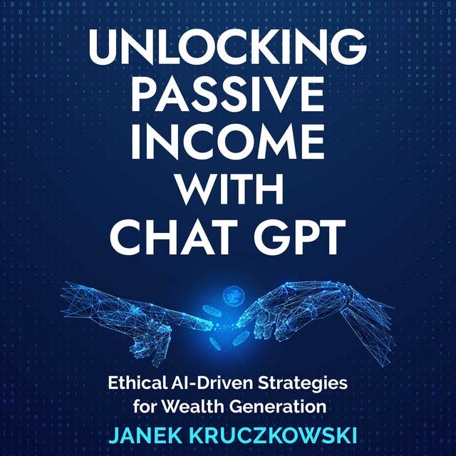 Unlocking Passive Income with ChatGPT: Ethical AI-Driven Strategies for Wealth Generation 