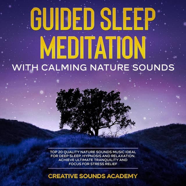 Guided Sleep Meditation With Calming Nature Sounds: Top 20 Quality Nature Sounds Music Ideal for Deep Sleep, Hypnosis and Relaxation. Achieve the Ultimate Tranquility and Focus for Stress Relief