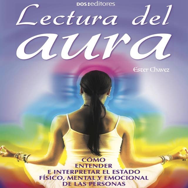 Lectura de aura: Cómo entender e interpretar el estado físico, mental y emocional de las personas