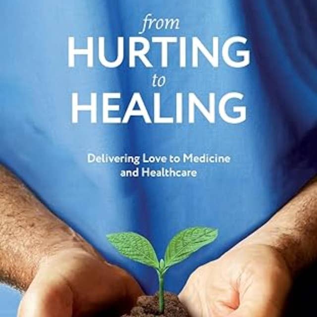 From Hurting to Healing: Delivering Love to Medicine and Healthcare