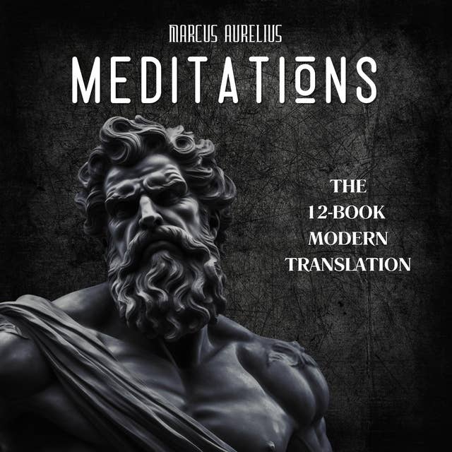 Meditations - Marcus Aurelius: The 12-Book Modern English Translation