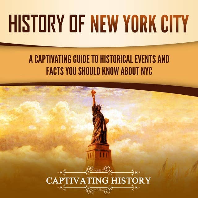History of New York City: A Captivating Guide to Historical Events and Facts You Should Know About NYC