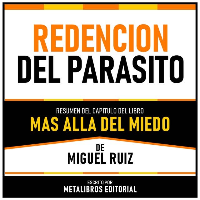 Redencion Del Parasito - Resumen Del Capitulo Del Libro Mas Alla Del Miedo De Miguel Ruiz 
