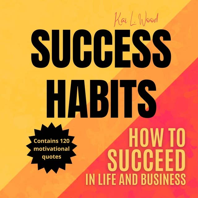 SUCCESS HABITS: How to succeed in life and in business